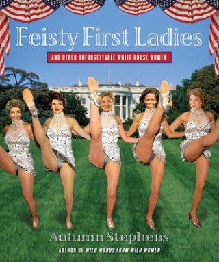 Knjiga Feisty First Ladies and Other Unforgettable White House Women Autumn Stephens