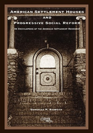 Carte American Settlement Houses and Progressive Social Reform Domenica M. Barbuto