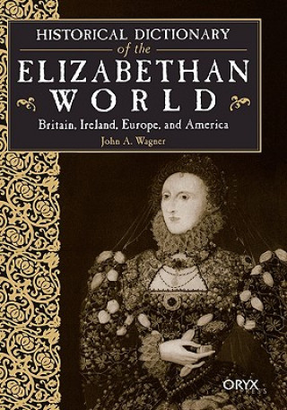 Könyv Historical Dictionary of the Elizabethan World John A. Wagner
