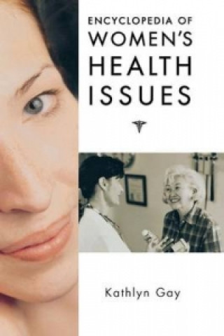 Könyv Encyclopedia of Women's Health Issues Kathlyn Gay