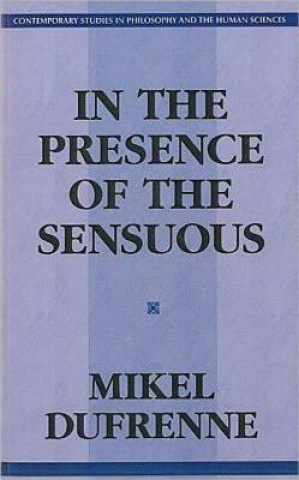 Carte In the Presence of the Sensuous Mikel Dufrenne