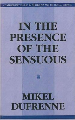 Kniha In the Presence of the Sensuous Mikel Dufrenne