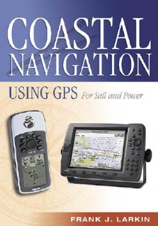 Knjiga Coastal Navigation Using GPS Frank J. Larkin