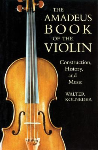 Книга Amadeus Book of the Violin Walter Kolneder