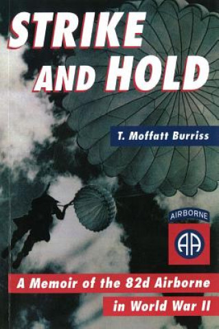 Carte Strike and Hold: a Memoir of the 82nd Airborne in World War II T.Moffatt Burriss