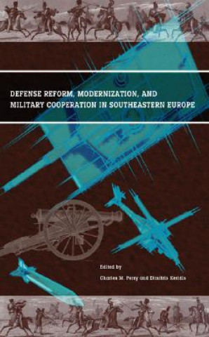 Könyv Defense Reform, Modernization, and Military Cooperation in Southeastern Europe Dimitris Keridis