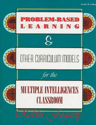 Kniha Problem-Based Learning & Other Curriculum Models for the Multiple Intelligences Classroom Robin Fogarty