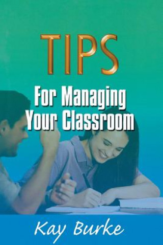 Könyv Tips for Managing Your Classroom Kay Burke