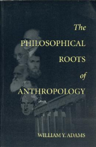 Книга Philosophical Roots of Anthropology William Adams