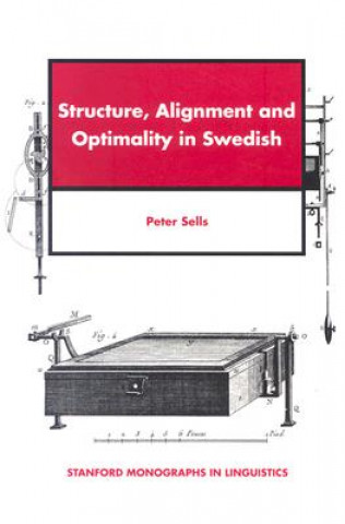 Kniha Structure, Alignment and Optimality in Swedish Peter Sells