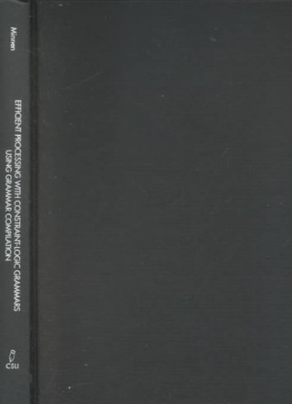 Kniha Efficient Processing with Constraint-logic Grammars Using Grammar Compilation Guido Minnen