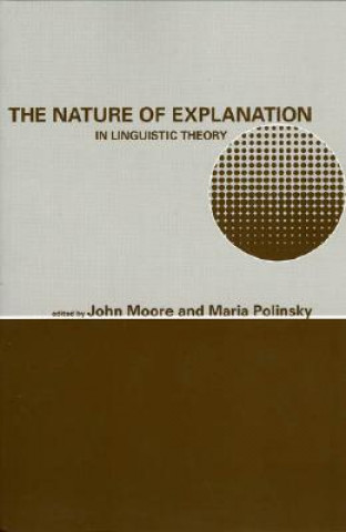 Kniha Nature of Explanation in Linguistic Theory John Moore