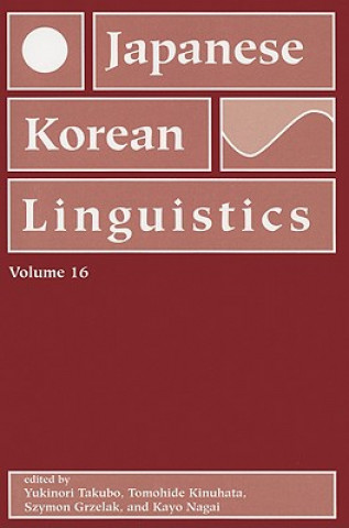 Kniha Japanese/Korean Linguistics, Volume 16 Yukinori Takubo