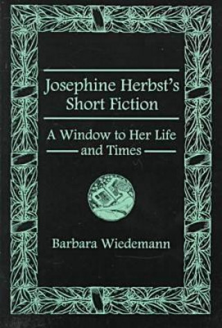 Carte Josephine Herbst's Short Fiction Barbara Wiedemann