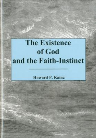 Kniha Existence Of God And The Faith... Howard P. Kainz