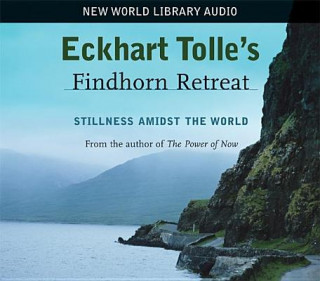 Audio Eckhart Tolle's Findhorn Retreat Eckhart Tolle