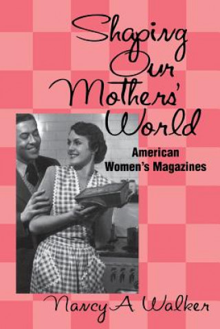 Carte Shaping Our Mothers' World Nancy A. Walker