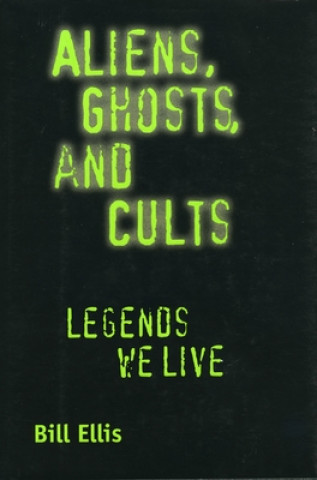 Книга Aliens, Ghosts, and Cults Bill Ellis