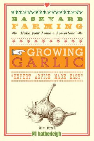 Книга Backyard Farming: Growing Garlic Kim Pezza
