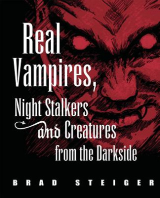 Kniha Real Vampires, Night Stalkers And Creatures From The Darkside Brad Steiger