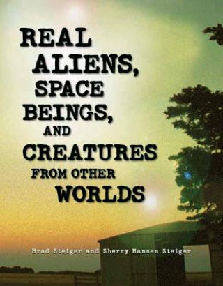 Carte Real Aliens, Space Beings And Creatures From Other Worlds Brad Steiger
