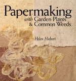 Carte Papermaking with Garden Plants and Common Weeds Helen Hiebert