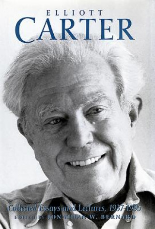 Könyv Elliott Carter: Collected Essays and Lectures, 1937-1995 Elliott Carter