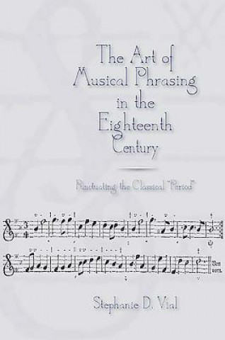 Książka Art of Musical Phrasing in the Eighteenth Century Stephanie D. Vial