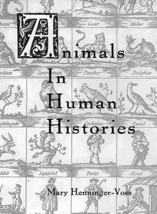 Carte Animals in Human Histories Mary Henninger-Voss