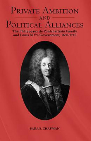 Buch Private Ambition and Political Alliances in Louis XIV's Government Sara Chapman