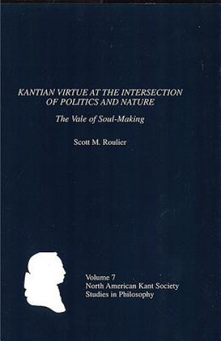 Kniha Kantian Virtue at the Intersection of Politics and Nature Scott M. Roulier