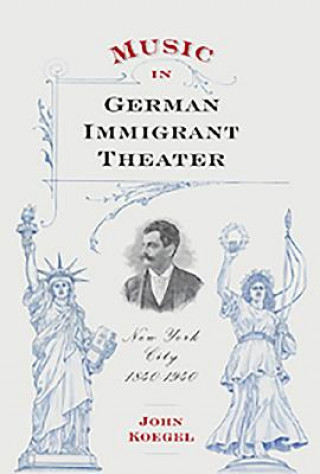 Carte Music in German Immigrant Theater John Koegel