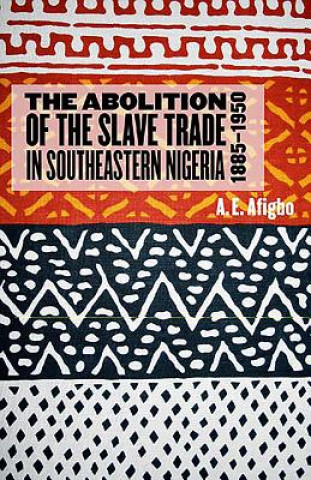 Książka Abolition of the Slave Trade in Southeastern Nigeria, 1885-1950 A.E. Afigbo