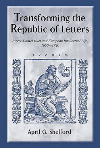Könyv Transforming the Republic of Letters April Shelford