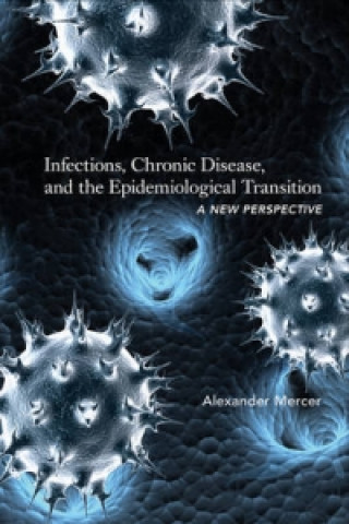 Kniha Infections, Chronic Disease, and the Epidemiological Transition Alexander Mercer