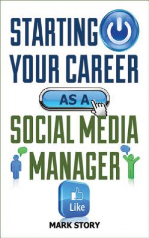 Kniha Starting Your Career as a Social Media Manager Mark Story