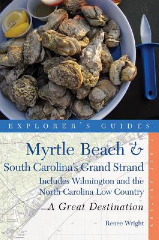 Kniha Explorer's Guide Myrtle Beach & South Carolina's Grand Strand: A Great Destination Renee Wright