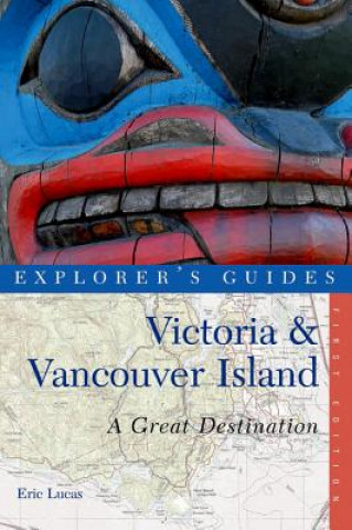 Könyv Explorer's Guide Victoria & Vancouver Island: A Great Destination Eric Lucas