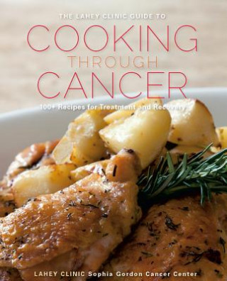 Kniha Lahey Clinic Guide to Cooking Through Cancer Lahey Clinic Inc.