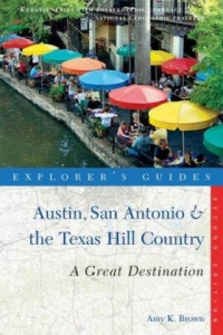 Carte Explorer's Guide Austin, San Antonio & the Texas Hill Country: A Great Destination Amy K. Brown