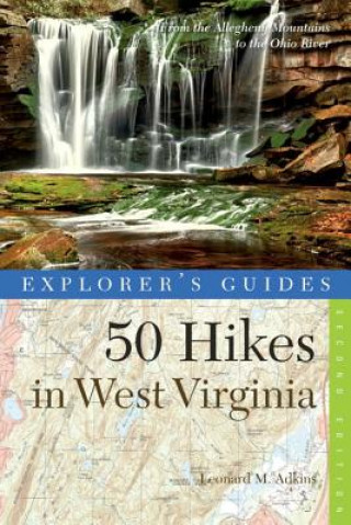 Carte Explorer's Guide 50 Hikes in West Virginia Leonard M. Adkins