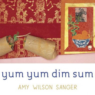 Kniha Yum Yum Dim Sum Amy Wilson Sanger