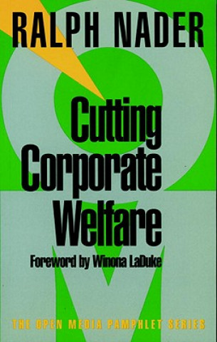 Kniha Cutting Corporate Welfare Ralph Nader