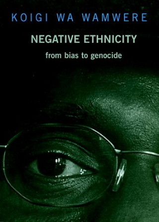 Kniha Negative Ethnicity Koigi Wa Wamwere