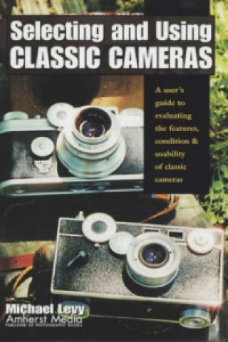 Βιβλίο Selecting And Using Classic Cameras Michael Levy