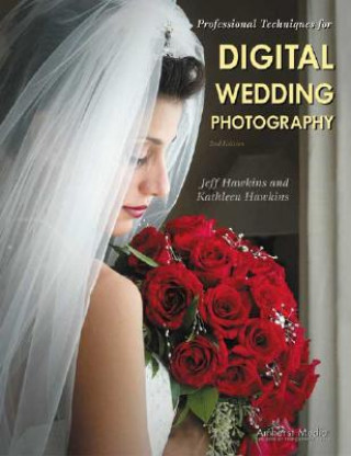 Kniha Professional Techniques For Digital Wedding Photography 2ed Kathleen Hawkins