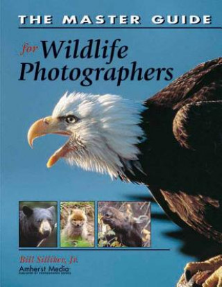 Könyv Master Guide For Wildlife Photographers Bill Silliker