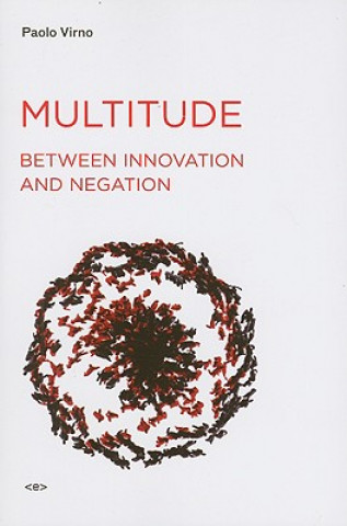 Kniha Multitude between Innovation and Negation Paolo Virno