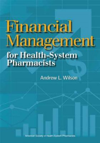 Livre Financial Management for Health-System Pharmacists Andrew L. Wilson