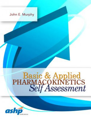 Carte Basic & Applied Pharmacokinetics Self Assessment John E. Murphy